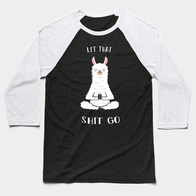 LET THAT SHIT GO :  Meditation , Relax for Women, Namaste, Yoga Sloth, Womens Yoga, Sloth, birthday gift for women, girls Baseball T-Shirt by Mosklis